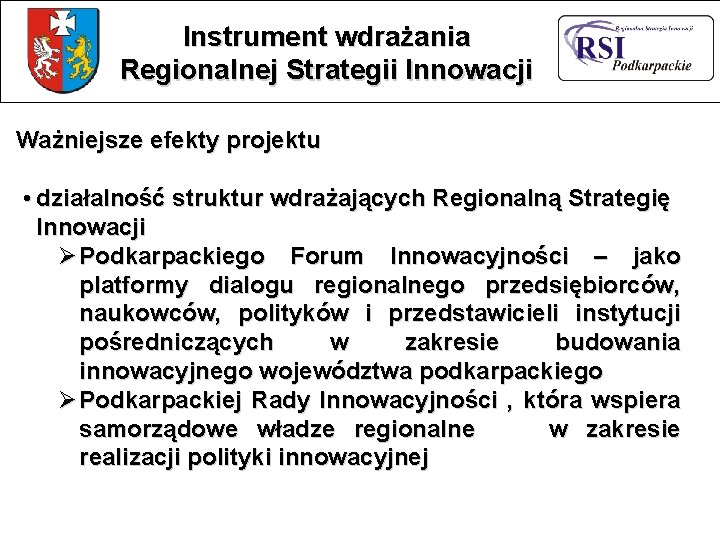 Instrument wdrażania Regionalnej Strategii Innowacji Ważniejsze efekty projektu • działalność struktur wdrażających Regionalną Strategię