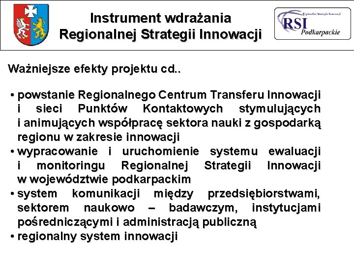 Instrument wdrażania Regionalnej Strategii Innowacji Ważniejsze efekty projektu cd. . • powstanie Regionalnego Centrum