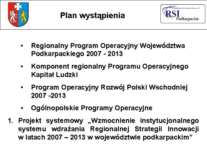 Plan wystąpienia • Regionalny Program Operacyjny Województwa Podkarpackiego 2007 - 2013 • Komponent regionalny Plan wystąpienia • Regionalny Program Operacyjny Województwa Podkarpackiego 2007 - 2013 • Komponent regionalny