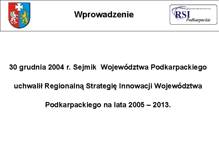 Wprowadzenie 30 grudnia 2004 r. Sejmik Województwa Podkarpackiego uchwalił Regionalną Strategię Innowacji Województwa Podkarpackiego