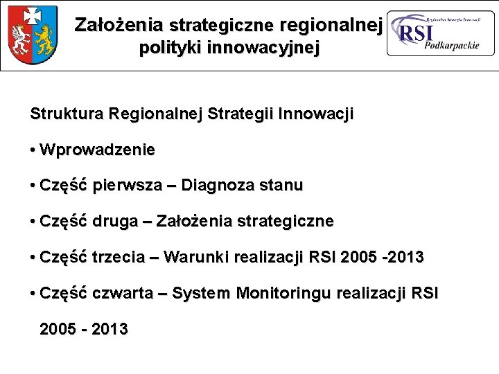 Założenia strategiczne regionalnej polityki innowacyjnej Struktura Regionalnej Strategii Innowacji • Wprowadzenie • Część pierwsza