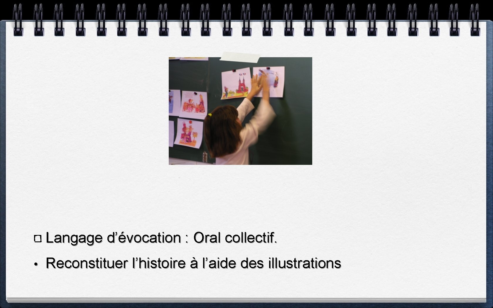 Langage d’évocation : Oral collectif. • Reconstituer l’histoire à l’aide des illustrations 