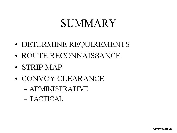 SUMMARY • • DETERMINE REQUIREMENTS ROUTE RECONNAISSANCE STRIP MAP CONVOY CLEARANCE – ADMINISTRATIVE –