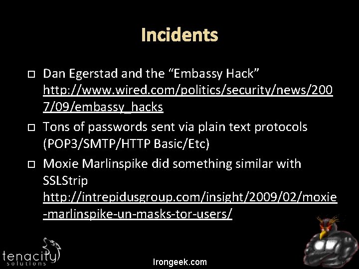 Incidents Dan Egerstad and the “Embassy Hack” http: //www. wired. com/politics/security/news/200 7/09/embassy_hacks Tons of