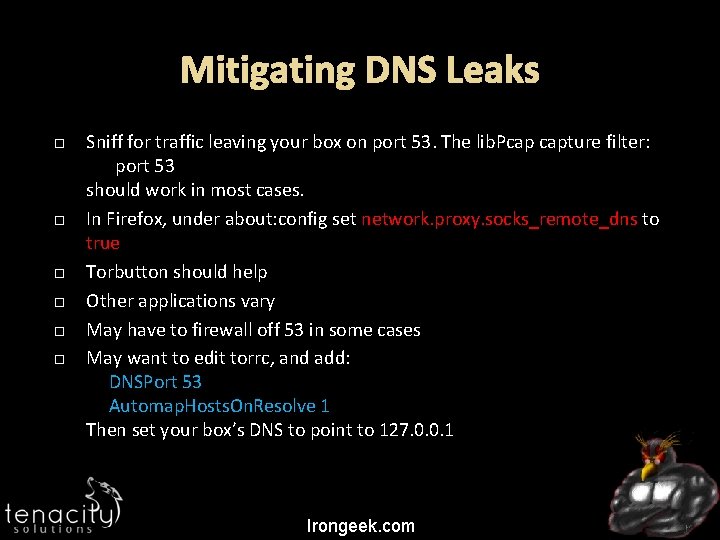 Mitigating DNS Leaks Sniff for traffic leaving your box on port 53. The lib.