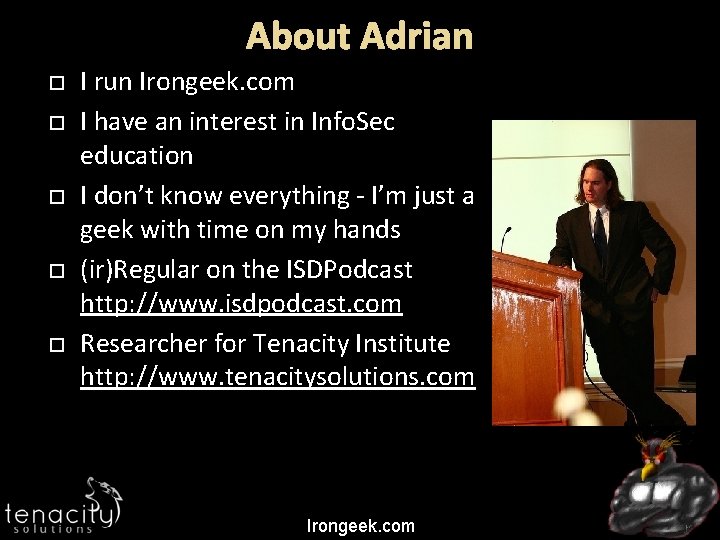 About Adrian I run Irongeek. com I have an interest in Info. Sec education