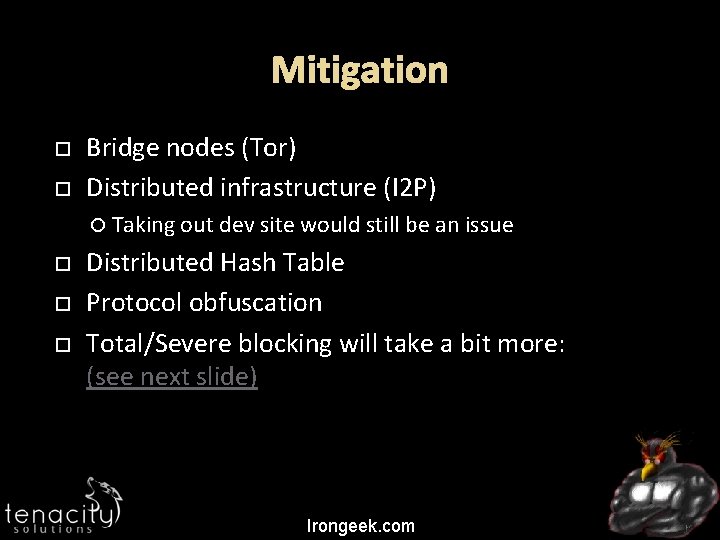 Mitigation Bridge nodes (Tor) Distributed infrastructure (I 2 P) Taking out dev site would