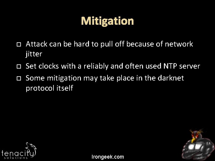 Mitigation Attack can be hard to pull off because of network jitter Set clocks