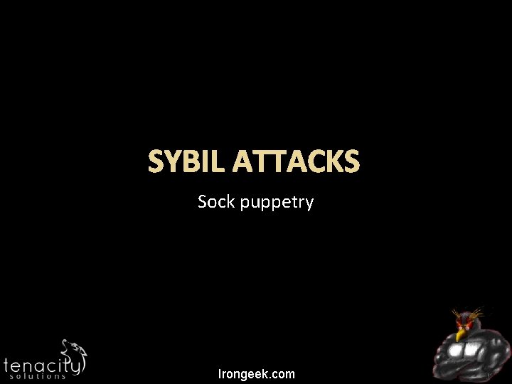 SYBIL ATTACKS Sock puppetry Irongeek. com 