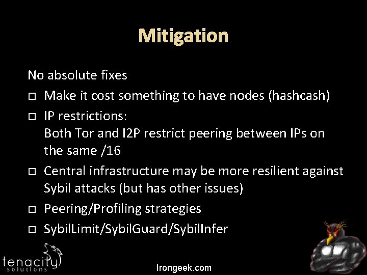 Mitigation No absolute fixes Make it cost something to have nodes (hashcash) IP restrictions: