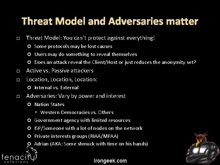 Threat Model and Adversaries matter Threat Model: You can’t protect against everything! Some protocols