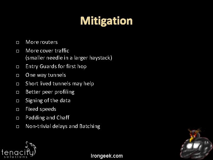 Mitigation More routers More cover traffic (smaller needle in a larger haystack) Entry Guards