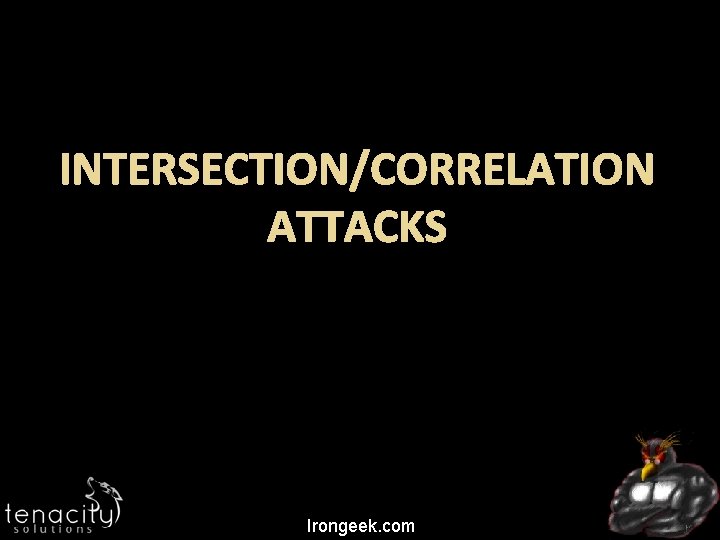 INTERSECTION/CORRELATION ATTACKS Irongeek. com 