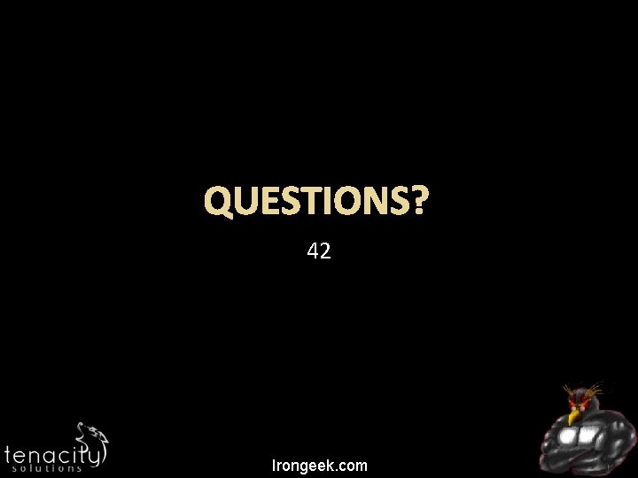 QUESTIONS? 42 Irongeek. com 