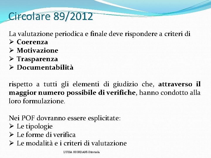 Circolare 89/2012 La valutazione periodica e finale deve rispondere a criteri di Ø Coerenza Circolare 89/2012 La valutazione periodica e finale deve rispondere a criteri di Ø Coerenza