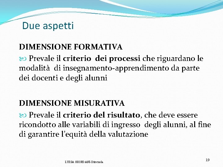 Due aspetti DIMENSIONE FORMATIVA Prevale il criterio dei processi che riguardano le modalità Due aspetti DIMENSIONE FORMATIVA Prevale il criterio dei processi che riguardano le modalità