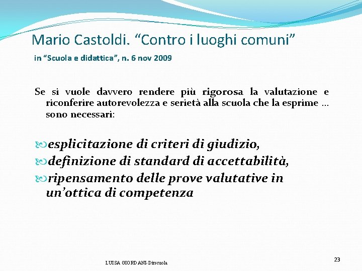 Mario Castoldi. “Contro i luoghi comuni” in “Scuola e didattica”, n. 6 nov 2009 Mario Castoldi. “Contro i luoghi comuni” in “Scuola e didattica”, n. 6 nov 2009