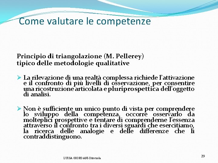 Come valutare le competenze Principio di triangolazione (M. Pellerey) tipico delle metodologie qualitative Ø Come valutare le competenze Principio di triangolazione (M. Pellerey) tipico delle metodologie qualitative Ø