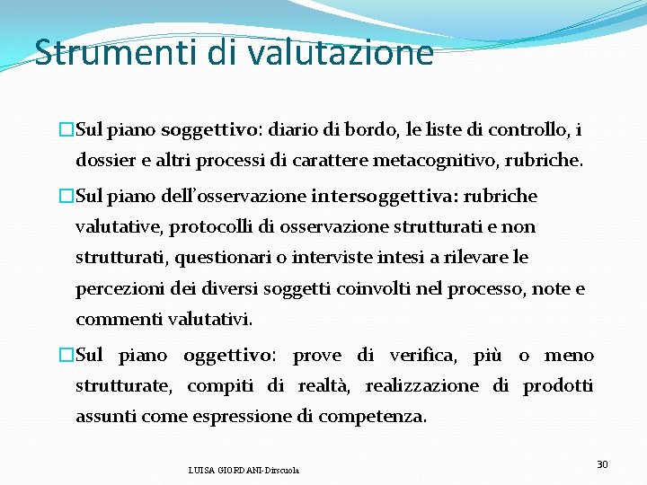 Strumenti di valutazione �Sul piano soggettivo: diario di bordo, le liste di controllo, i Strumenti di valutazione �Sul piano soggettivo: diario di bordo, le liste di controllo, i