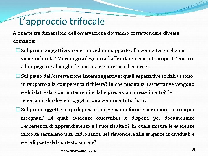 L’approccio trifocale A queste tre dimensioni dell’osservazione dovranno corrispondere diverse domande: � Sul L’approccio trifocale A queste tre dimensioni dell’osservazione dovranno corrispondere diverse domande: � Sul