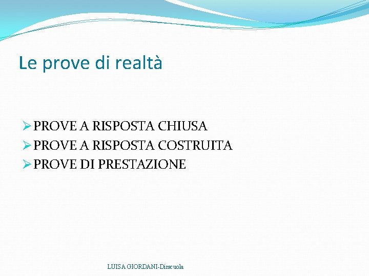 Le prove di realtà Ø PROVE A RISPOSTA CHIUSA Ø PROVE A RISPOSTA COSTRUITA Le prove di realtà Ø PROVE A RISPOSTA CHIUSA Ø PROVE A RISPOSTA COSTRUITA