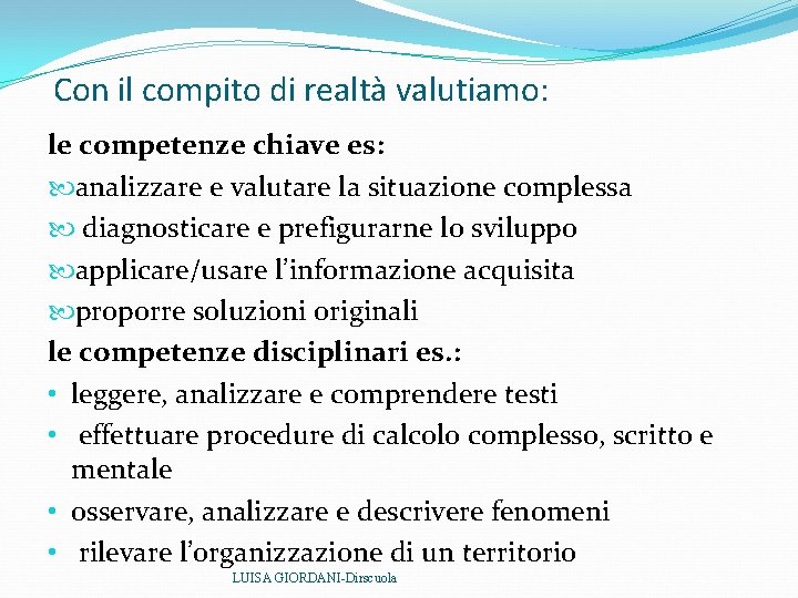 Con il compito di realtà valutiamo: le competenze chiave es: analizzare e valutare la Con il compito di realtà valutiamo: le competenze chiave es: analizzare e valutare la