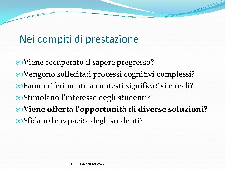 Nei compiti di prestazione Viene recuperato il sapere pregresso? Vengono sollecitati processi cognitivi complessi? Nei compiti di prestazione Viene recuperato il sapere pregresso? Vengono sollecitati processi cognitivi complessi?