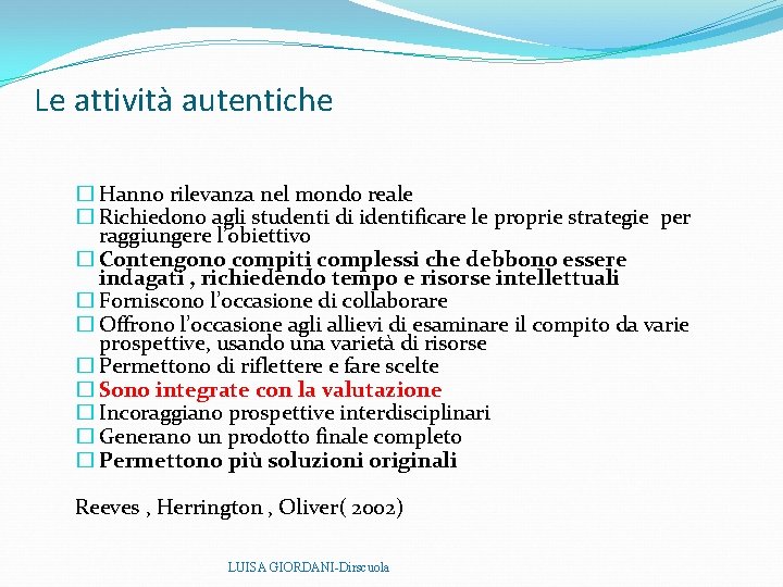 Le attività autentiche � Hanno rilevanza nel mondo reale � Richiedono agli studenti di Le attività autentiche � Hanno rilevanza nel mondo reale � Richiedono agli studenti di