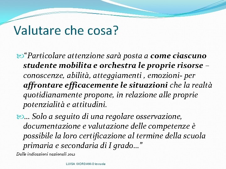 Valutare che cosa? “Particolare attenzione sarà posta a come ciascuno studente mobilita e orchestra Valutare che cosa? “Particolare attenzione sarà posta a come ciascuno studente mobilita e orchestra
