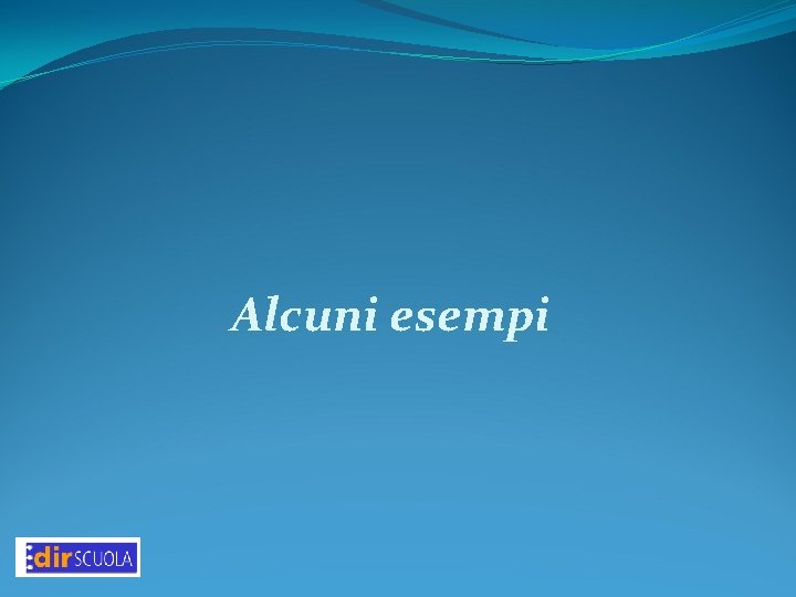 Alcuni esempi Alcuni esempi