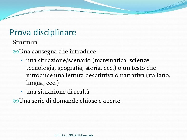 Prova disciplinare Struttura Una consegna che introduce • una situazione/scenario (matematica, scienze, tecnologia, geografia, Prova disciplinare Struttura Una consegna che introduce • una situazione/scenario (matematica, scienze, tecnologia, geografia,