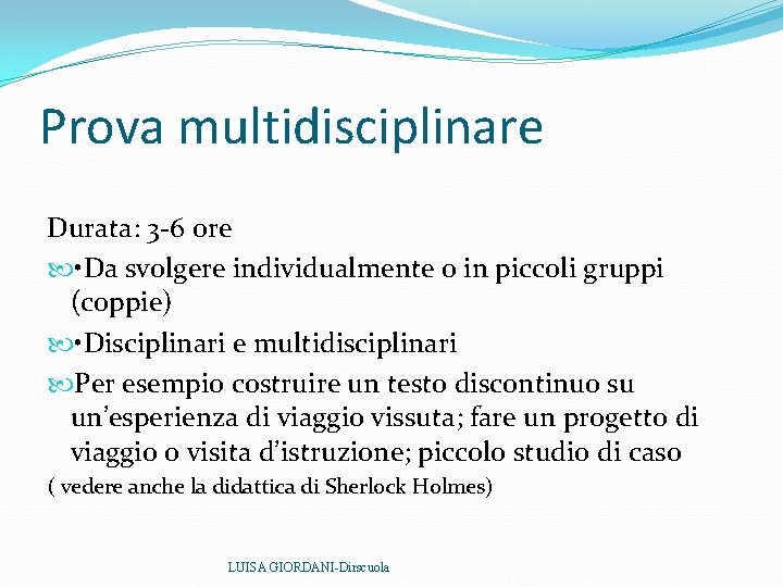 Prova multidisciplinare Durata: 3 -6 ore • Da svolgere individualmente o in piccoli gruppi Prova multidisciplinare Durata: 3 -6 ore • Da svolgere individualmente o in piccoli gruppi