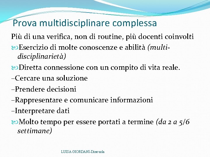 Prova multidisciplinare complessa Più di una verifica, non di routine, più docenti coinvolti Esercizio Prova multidisciplinare complessa Più di una verifica, non di routine, più docenti coinvolti Esercizio