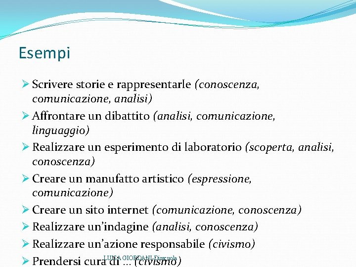 Esempi Ø Scrivere storie e rappresentarle (conoscenza, comunicazione, analisi) Ø Affrontare un dibattito (analisi, Esempi Ø Scrivere storie e rappresentarle (conoscenza, comunicazione, analisi) Ø Affrontare un dibattito (analisi,