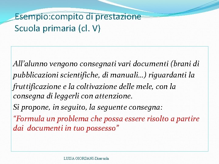 Esempio: compito di prestazione Scuola primaria (cl. V) All’alunno vengono consegnati vari documenti (brani Esempio: compito di prestazione Scuola primaria (cl. V) All’alunno vengono consegnati vari documenti (brani