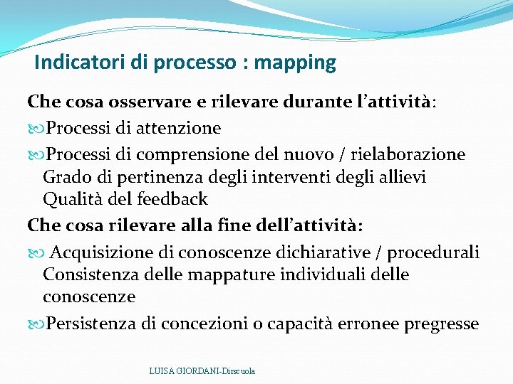 Indicatori di processo : mapping Che cosa osservare e rilevare durante l’attività: Processi di Indicatori di processo : mapping Che cosa osservare e rilevare durante l’attività: Processi di