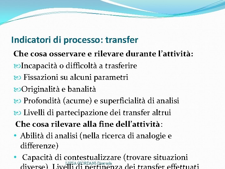 Indicatori di processo: transfer Che cosa osservare e rilevare durante l’attività: Incapacità o difficoltà Indicatori di processo: transfer Che cosa osservare e rilevare durante l’attività: Incapacità o difficoltà