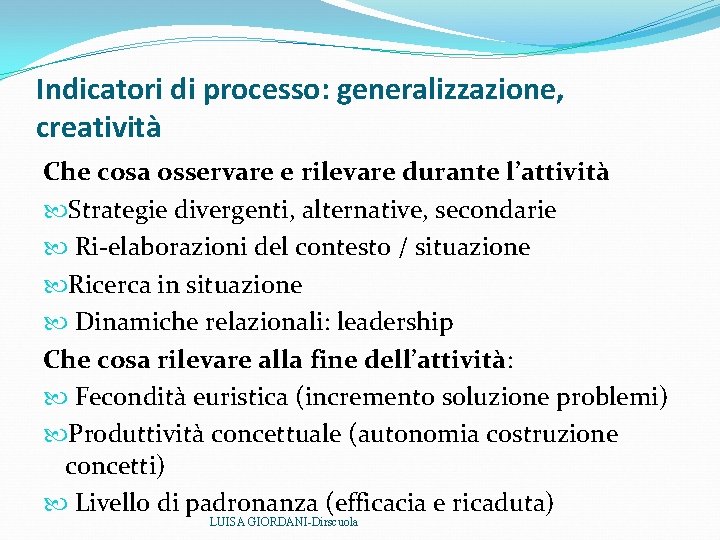 Indicatori di processo: generalizzazione, creatività Che cosa osservare e rilevare durante l’attività Strategie divergenti, Indicatori di processo: generalizzazione, creatività Che cosa osservare e rilevare durante l’attività Strategie divergenti,