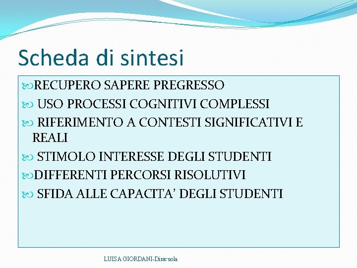 Scheda di sintesi RECUPERO SAPERE PREGRESSO USO PROCESSI COGNITIVI COMPLESSI RIFERIMENTO A CONTESTI SIGNIFICATIVI Scheda di sintesi RECUPERO SAPERE PREGRESSO USO PROCESSI COGNITIVI COMPLESSI RIFERIMENTO A CONTESTI SIGNIFICATIVI