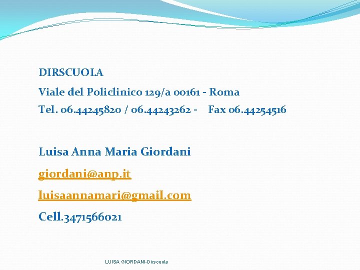DIRSCUOLA Viale del Policlinico 129/a 00161 - Roma Tel. 06. 44245820 / 06. 44243262 DIRSCUOLA Viale del Policlinico 129/a 00161 - Roma Tel. 06. 44245820 / 06. 44243262
