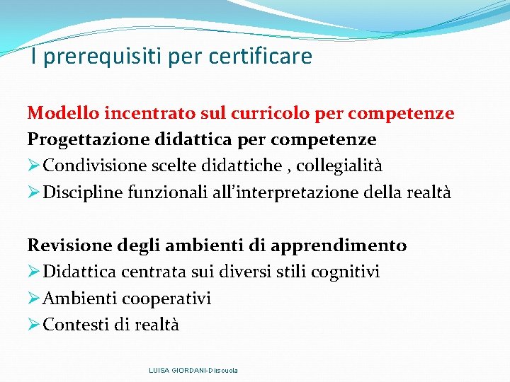 I prerequisiti per certificare Modello incentrato sul curricolo per competenze Progettazione didattica per competenze I prerequisiti per certificare Modello incentrato sul curricolo per competenze Progettazione didattica per competenze