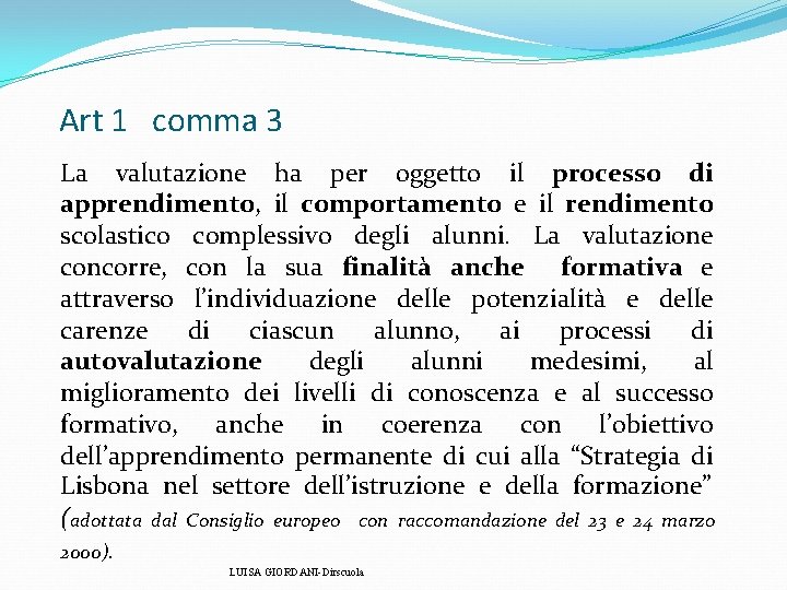 Art 1 comma 3 La valutazione ha per oggetto il processo di apprendimento, il Art 1 comma 3 La valutazione ha per oggetto il processo di apprendimento, il