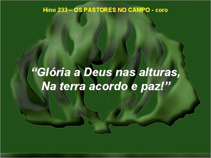 Hino 233 – OS PASTORES NO CAMPO - coro “Glória a Deus nas alturas,