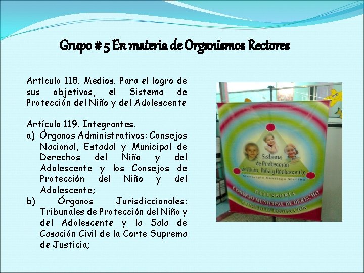 Grupo # 5 En materia de Organismos Rectores Artículo 118. Medios. Para el logro
