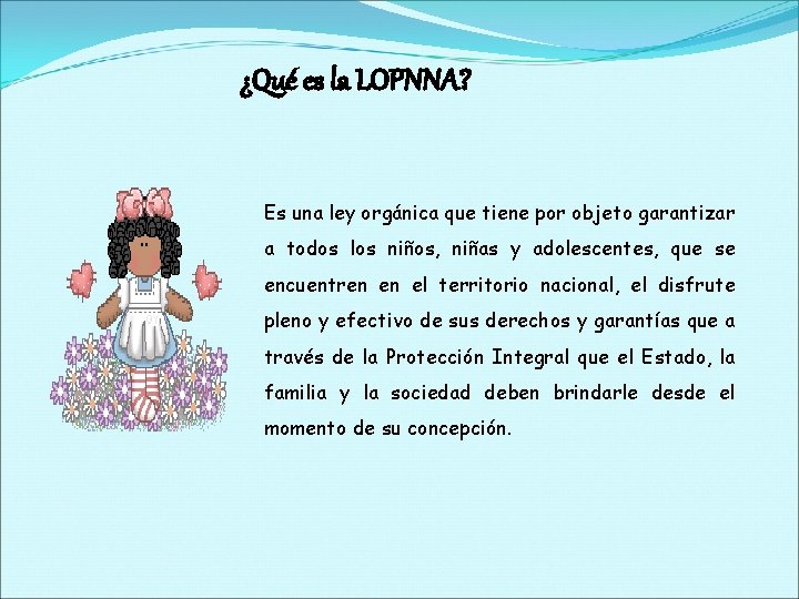 ¿Qué es la LOPNNA? Es una ley orgánica que tiene por objeto garantizar a