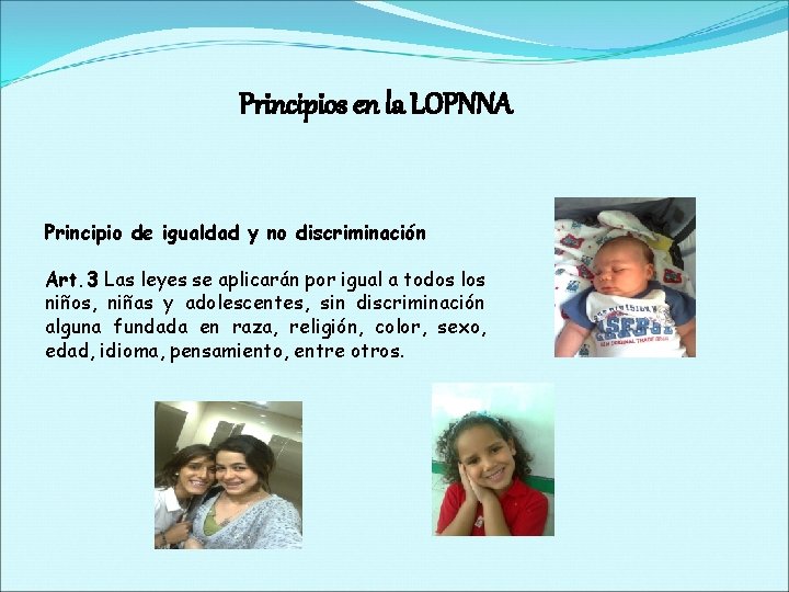 Principios en la LOPNNA Principio de igualdad y no discriminación Art. 3 Las leyes