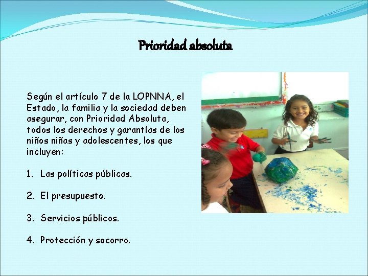Prioridad absoluta Según el artículo 7 de la LOPNNA, el Estado, la familia y
