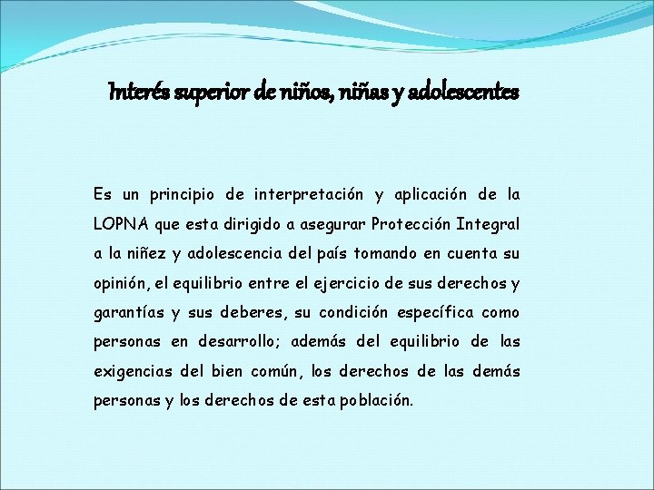 Interés superior de niños, niñas y adolescentes Es un principio de interpretación y aplicación