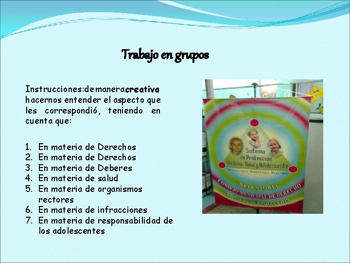 Trabajo en grupos Instrucciones: de manera creativa hacernos entender el aspecto que les correspondió,