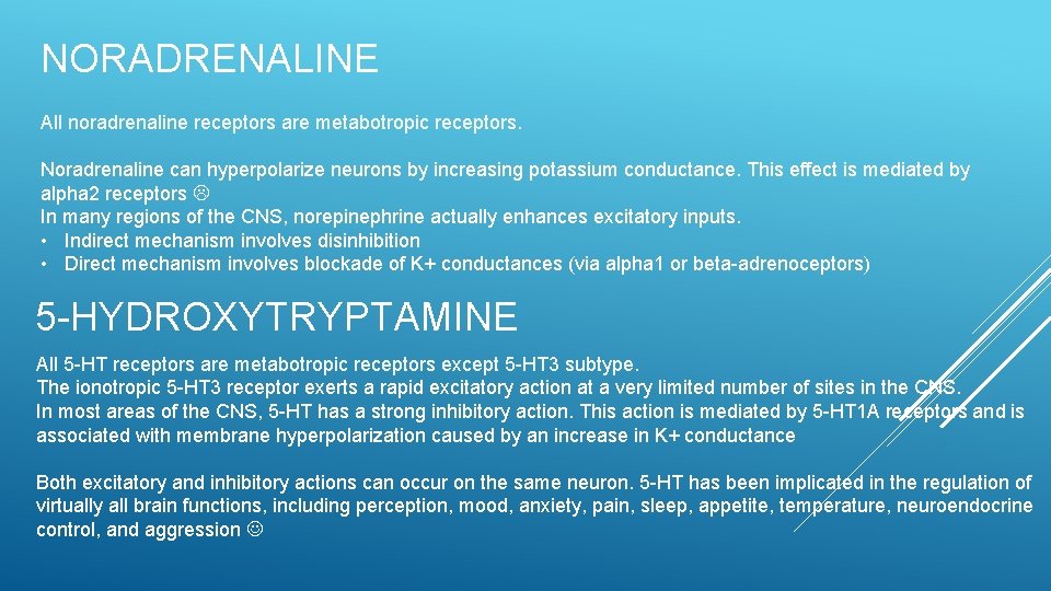 NORADRENALINE All noradrenaline receptors are metabotropic receptors. Noradrenaline can hyperpolarize neurons by increasing potassium